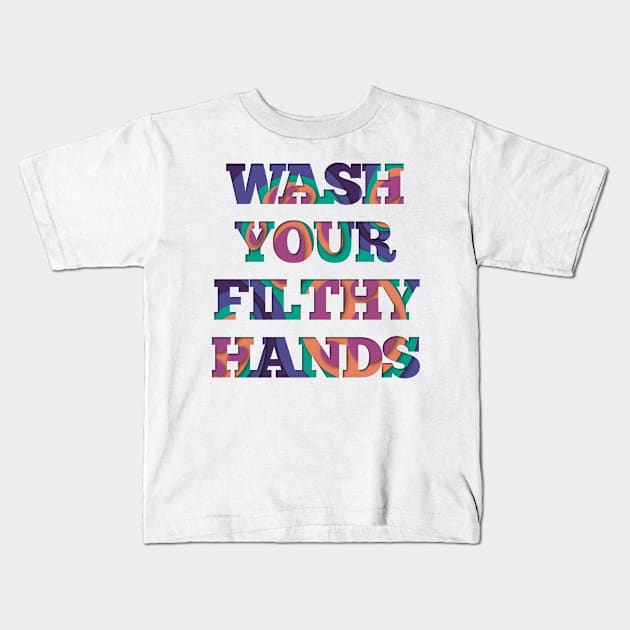 Wash Your Filthy Hands Kids T-Shirt by Cfloresdesign